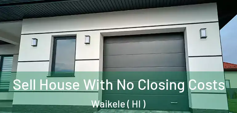  Sell House With No Closing Costs Waikele ( HI )