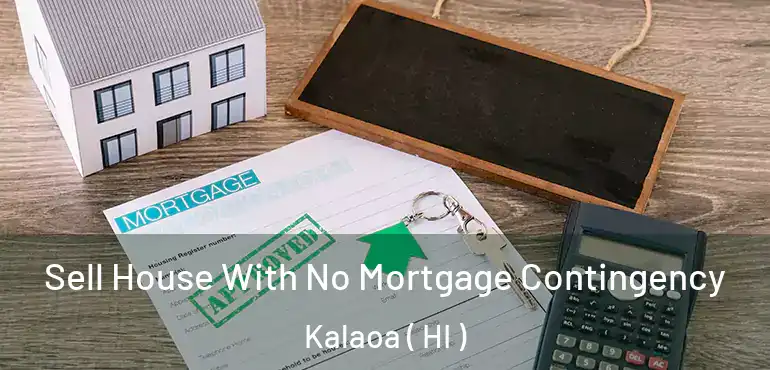  Sell House With No Mortgage Contingency Kalaoa ( HI )