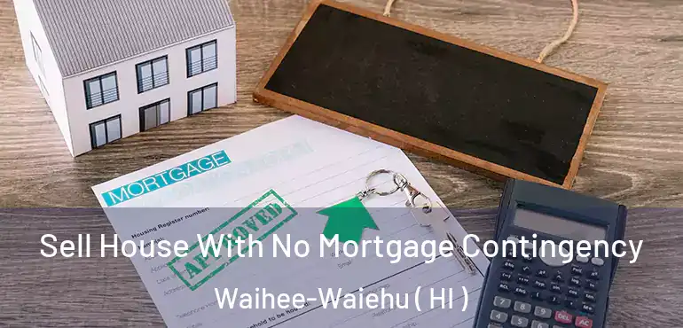  Sell House With No Mortgage Contingency Waihee-Waiehu ( HI )