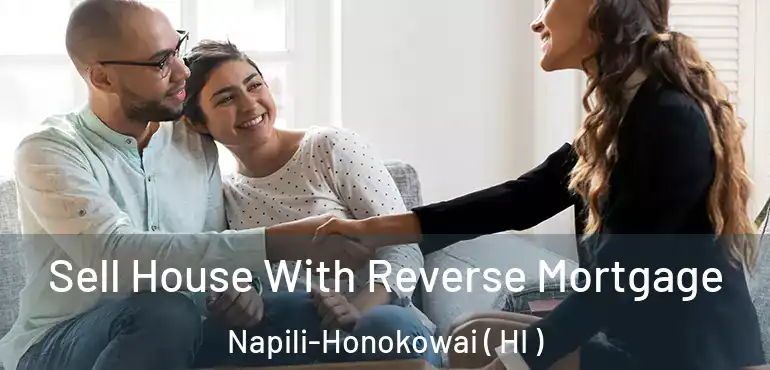  Sell House With Reverse Mortgage Napili-Honokowai ( HI )