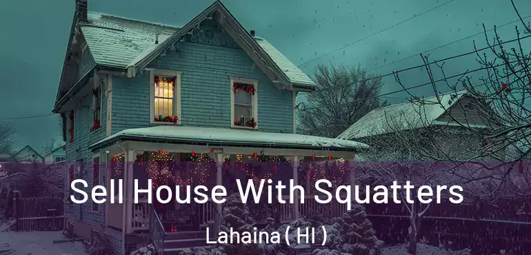  Sell House With Squatters Lahaina ( HI )