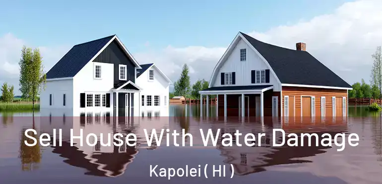  Sell House With Water Damage Kapolei ( HI )
