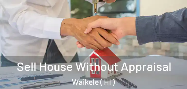  Sell House Without Appraisal Waikele ( HI )
