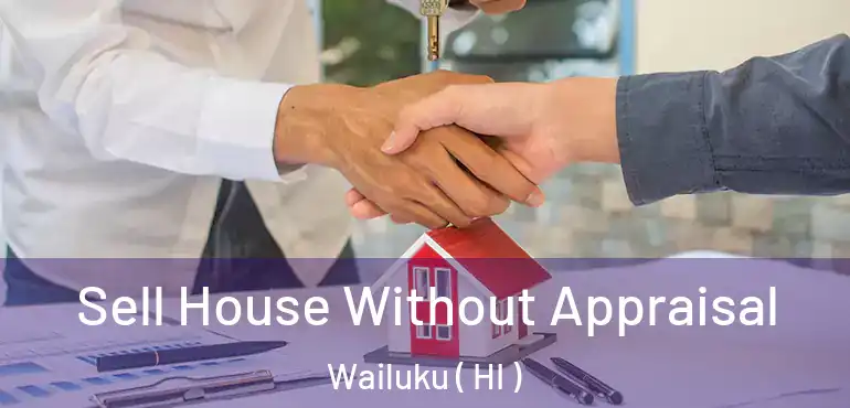  Sell House Without Appraisal Wailuku ( HI )