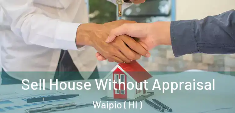  Sell House Without Appraisal Waipio ( HI )