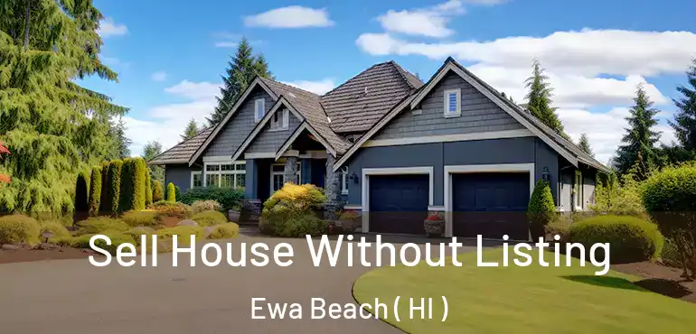  Sell House Without Listing Ewa Beach ( HI )