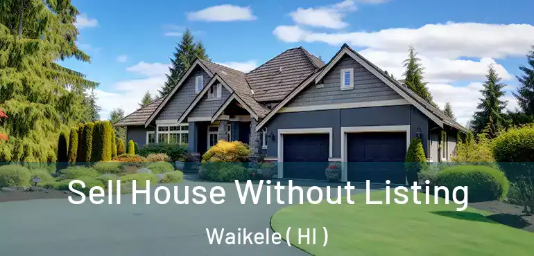  Sell House Without Listing Waikele ( HI )