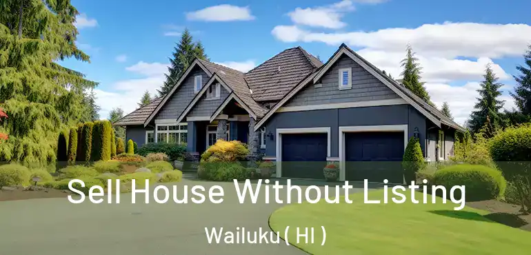  Sell House Without Listing Wailuku ( HI )