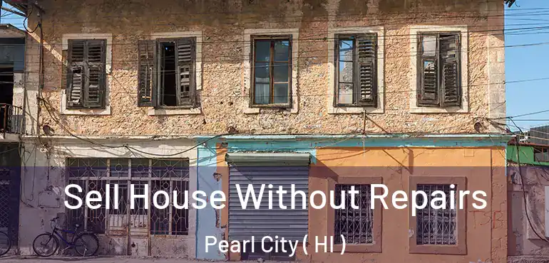  Sell House Without Repairs Pearl City ( HI )