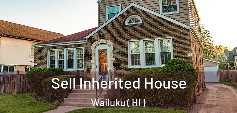  Sell Inherited House Wailuku ( HI )