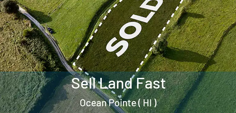  Sell Land Fast Ocean Pointe ( HI )