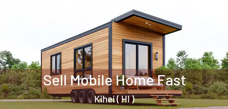  Sell Mobile Home Fast Kihei ( HI )