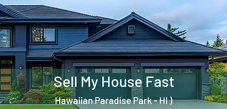  Sell My House Fast Hawaiian Paradise Park - HI )