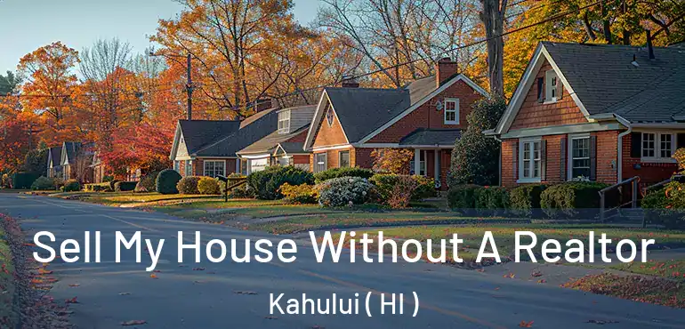  Sell My House Without A Realtor Kahului ( HI )