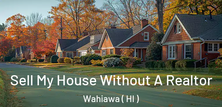  Sell My House Without A Realtor Wahiawa ( HI )