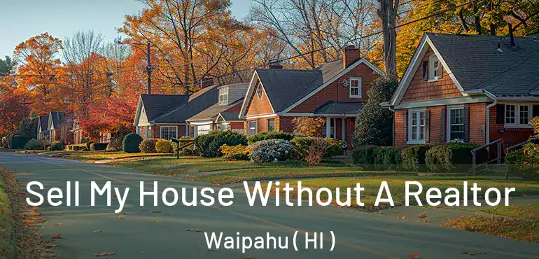  Sell My House Without A Realtor Waipahu ( HI )