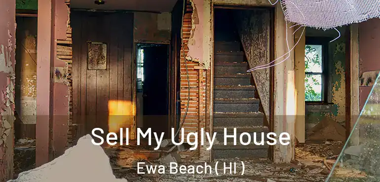  Sell My Ugly House Ewa Beach ( HI )