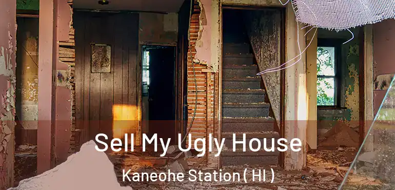  Sell My Ugly House Kaneohe Station ( HI )