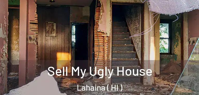  Sell My Ugly House Lahaina ( HI )