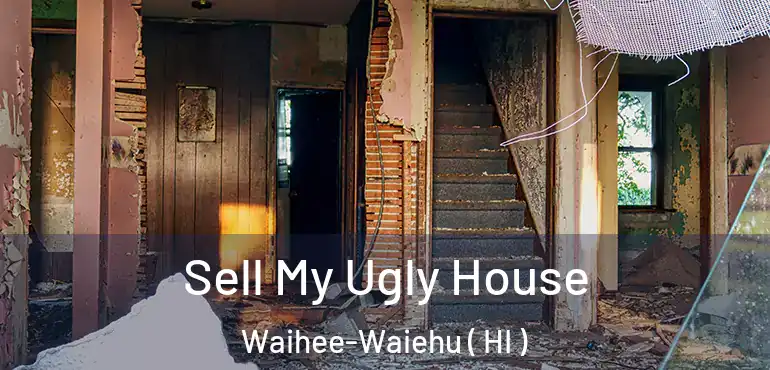  Sell My Ugly House Waihee-Waiehu ( HI )