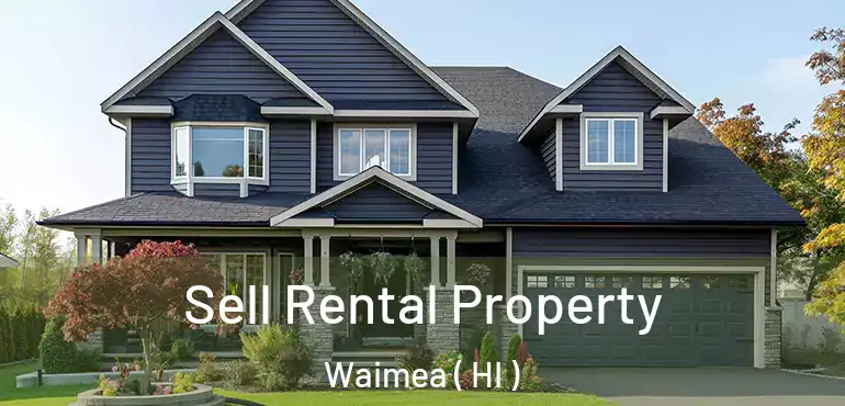  Sell Rental Property Waimea ( HI )