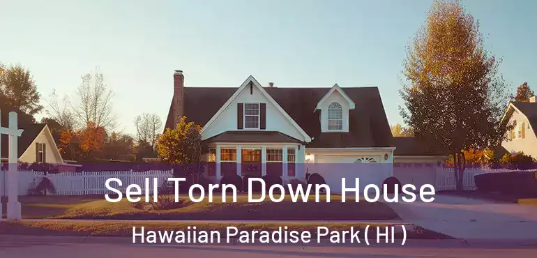  Sell Torn Down House Hawaiian Paradise Park ( HI )