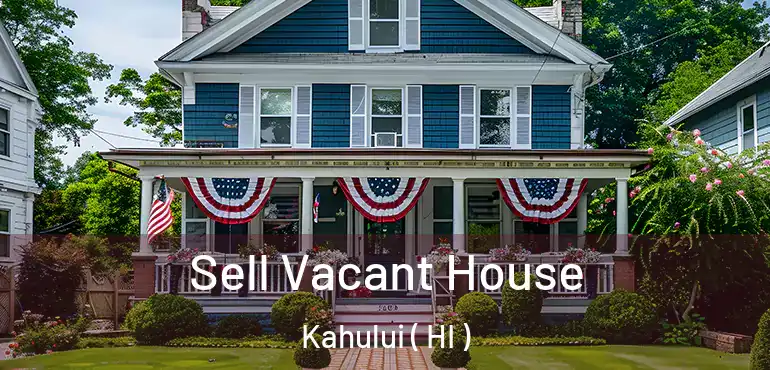  Sell Vacant House Kahului ( HI )
