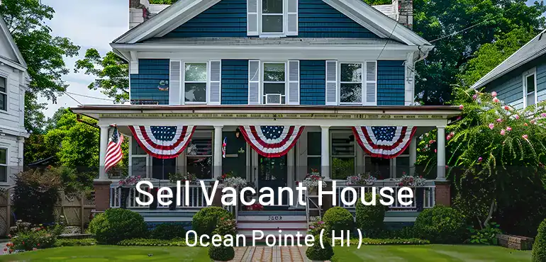  Sell Vacant House Ocean Pointe ( HI )