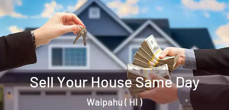  Sell Your House Same Day Waipahu ( HI )