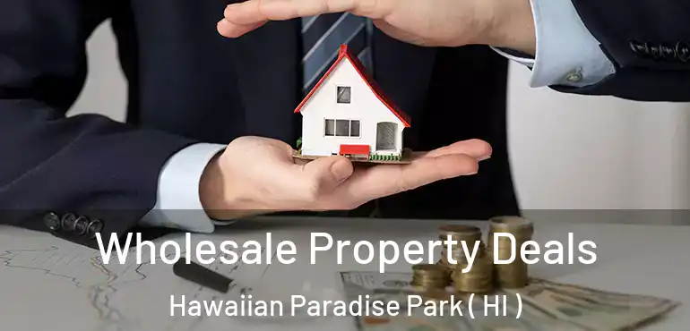  Wholesale Property Deals Hawaiian Paradise Park ( HI )
