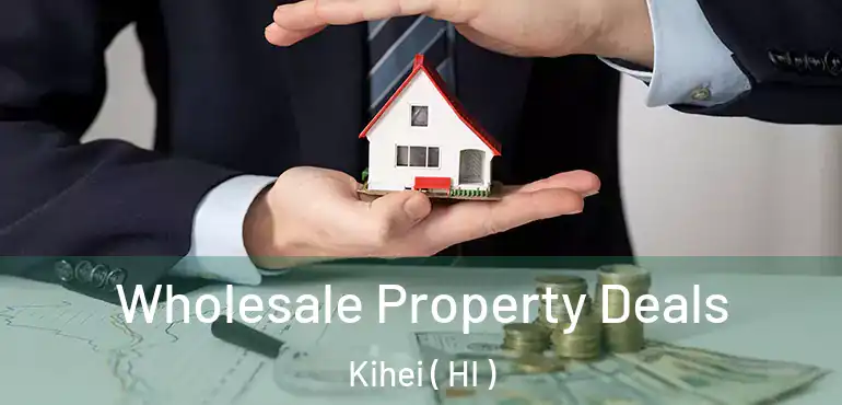  Wholesale Property Deals Kihei ( HI )