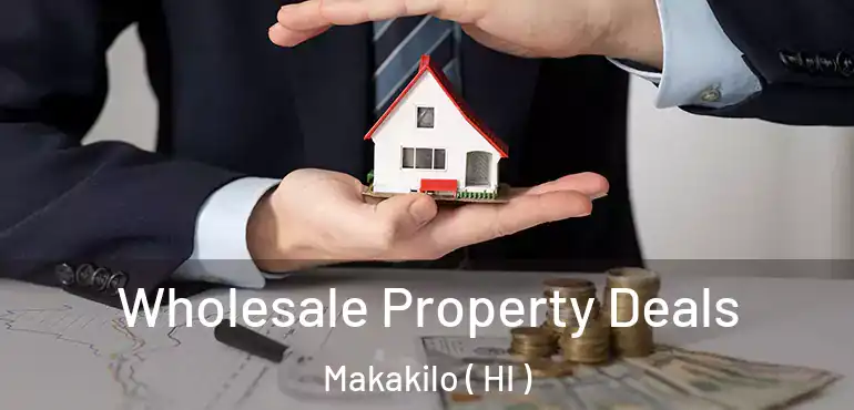  Wholesale Property Deals Makakilo ( HI )