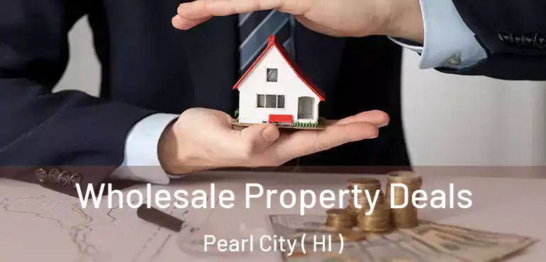  Wholesale Property Deals Pearl City ( HI )