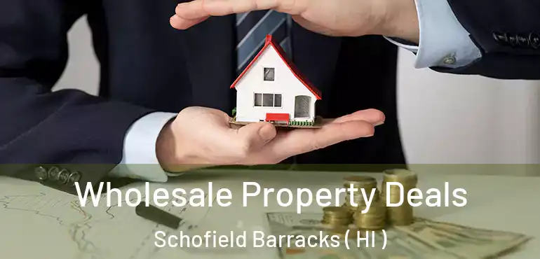  Wholesale Property Deals Schofield Barracks ( HI )