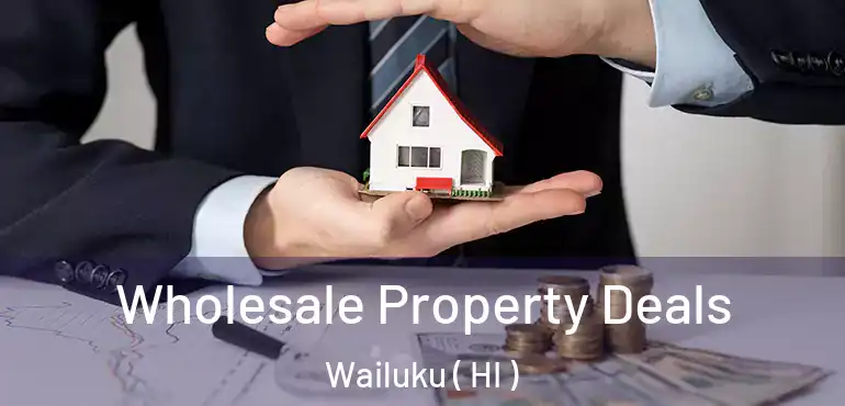  Wholesale Property Deals Wailuku ( HI )