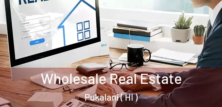  Wholesale Real Estate Pukalani ( HI )