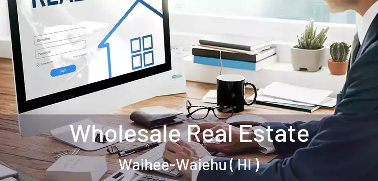 Wholesale Real Estate Waihee-Waiehu ( HI )